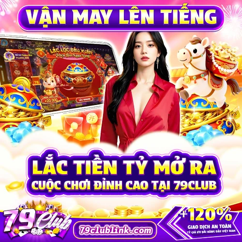 Lắc tiền tỷ vận may lên tiếng 79club