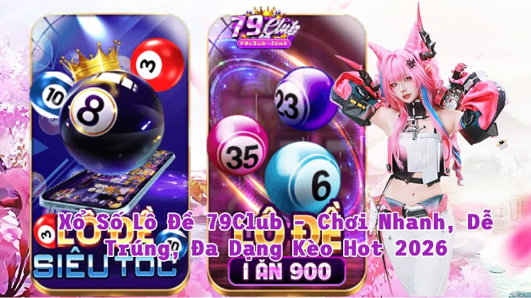 Xo-so-79club-lo-de Xổ số lô Đề 79club chơi nhanh dễ trúng Đa dạng kèo hot 2026